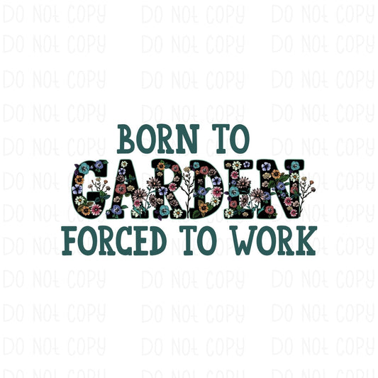 Born To Garden Forced to Work