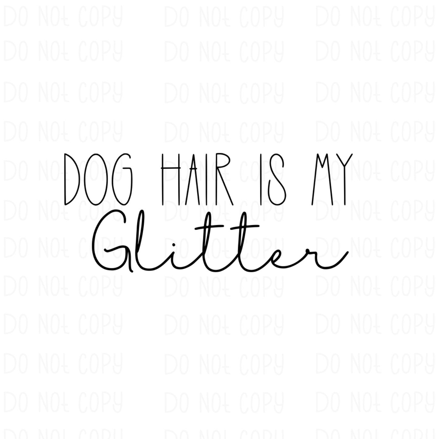 Dog hair is my Glitter