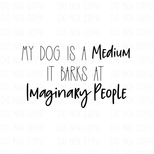 My Dog is a Medium, It Barks at Imaginary People